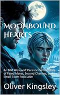 MOONBOUND HEARTS: An MM Werewolf Paranormal Romance of Fated Mates, Second Chances, and Small-Town Pack Love by Oliver Kingsley
