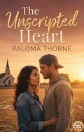 The Unscripted Heart by Paloma Thorne