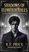 The Shadows of Eldritch Halls: A Dark Magical Academy Romantasy: A Dark Academy Romantasy Series Book 1 by R.F. Price