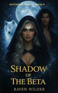 Shadow of The Beta : A Steamy Paranormal Romance (Bonded By Blood #2) by Raven Wilder