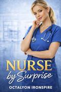 Nurse by Surprise: A Steamy Medical Romance with a Twist by Octalyon Ironspire