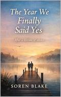 The Year We Finally Said Yes: After a lifetime of silence by Soren Blake