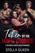 Taken by the Mafia Daddies: A Reverse Harem Mafia Romance by Stella Queen