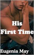 His First Time : MM Steamy Roommates to Lovers (First Time With Him #1) by Eugenia May