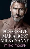 Possessive Mafia Boss' Milky Nanny: An Age Gap, Silver Fox, Bratva Boss, Nanny Romance (Lacton College #33) by Milka Moore