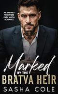 Marked by the Bratva Heir : An Enemies to Lovers Dark Mafia Romance by Sasha Cole