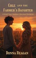 Cole and the Farmer's Daughter: A Small Town Southern Maryland Romance by Donna Reagan