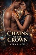 Chains of the Crown: A Dark Mafia Arranged Marriage Enemies-to-Lovers Romance (A Dark Mafia Enemies-to-Lovers Romance #2) by Vera Black