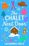 The Chalet Next Door: An All-Ski, No-Spice Christian Romcom by Cassandra Joelle