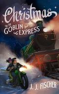 Christmas on the Goblin Express by J.J. Fischer