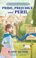 Pride, Prejudice, and Peril (Jane Austen Tea Society Mystery #1) by Katie Oliver