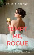 Tempt Me, Rogue: Fortune's Row: Book Two by Felicia Greene