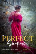 A Perfect Surprise: The Fenwick Sisters: Book Five by Felicia Greene