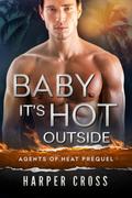 Baby It's Hot Outside: Agents of HEAT Stand-Alone Romantic Suspense Short Story (Agents of HEAT #0.5) by Nancy Yeager