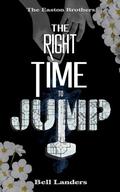 The Right Time To Jump (The Easton Brothers #2) by Bell Landers