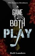 A Game We Both Play (The Easton Brothers #5) by Bell Landers