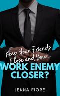 Keep Your Friends Close and Your... Work Enemy Closer? (Stratton Sisters #2) by Jenna Fiore