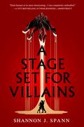 A Stage Set for Villains by Shannon J. Spann