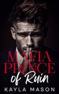 Mafia Prince of Ruin: A Forbidden Dark Mafia Romance by Kayla Mason