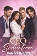 CEO Seduction: A Thrilling Reverse Harem Romance of Power, Desire, and Forbidden Love Between a Fierce Woman and Three Irresistible Billionaires by Damon Rhodes