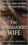 The Ambassador's Wife (Sex, Lies & Politics #1) by Kristina Stangl