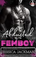 Abducted By The Femboy (My Mobster #3) by Jessica Jackman