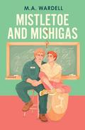 Mistletoe and Mishigas (Teachers in Love #2) by M. A Wardell