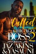 Cuffed By An Unhinged Chicago Boss 2 by Jaz Akins, Yasauni