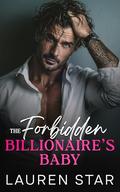 The Forbidden Billionaire’s Baby: A forced proximity, second chance romance by Lauren Star