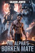 The Alpha’s Broken Mate : A MM Rejected Mates Shifter Romance by Salason Jenifer