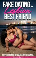 Fake Dating my Lesbian Best Friend: Sapphic Friends to Lovers Erotic Romance by Janessa Quinn