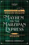 Mayhem on the Marzipan Express by Rebecca Connolly
