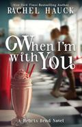 When I'm With You: A Hearts Bend Romance by Rachel Hauck
