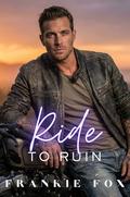 Ride To Ruin: A Dark, Steamy MC Romance, Second Chances, Brutal Honesty, Insta-Love, Possessive Protective OTT Biker, Found Family, Small Town Romance by Frankie Fox