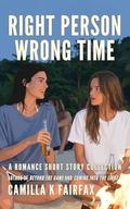 Right Person Wrong Time: A Romance Short Story Collection by Camilla K Fairfax