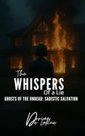 The Whispers of a Lie - Ghost of the Undead: Sadistic Salvation by Dorian De LaRue