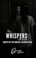 The Whispers of a Lie - Ghost of the Undead: Resurrection by Dorian De LaRue