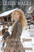A Runaway Bride for the Orphans' Guardian: A Historical Western Romance Novel by Leslie Hales