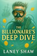 The Billionaire's Deep Dive by Laney Shaw