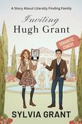 Inviting Hugh Grant: A Story About Literally Finding Family by Sylvia Grant