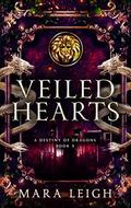 Veiled Hearts (A Destiny of Dragons #3) by Mara Leigh