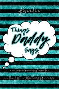 Things Daddy Says by d Bertie