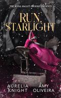 Run, Starlight (The Royal Ballet Presents #3) by Amy Oliveira