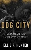 Lost Souls Own Dog City: Lost Souls MC - Dog City Chapter #2 by Ellie R. Hunter