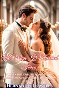 The Man I Married Twice: A Dark Billionaire Romance of Obsession, Survival, and Loving Him Right. (The Billionaire's Broken Marriage #18) by Hernandez Howells