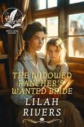 The Widowed Rancher’s Wanted Bride: An Inspirational Romance Novel by Lilah Rivers