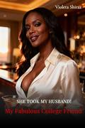My Fabulous College Friend (SHE TOOK MY HUSBAND! #1) by Violeta Shiraz