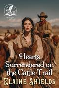 Hearts Surrendered on the Cattle Trail: A Historical Western Romance Collection by Elaine Shields