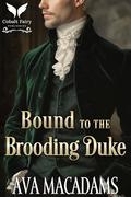 Bound to the Brooding Duke: A Historical Regency Romance Novel (Dukes of Shadows #1) by Ava MacAdams