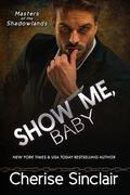 Show Me, Baby by Cherise Sinclair